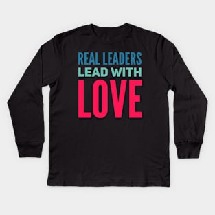 Real leaders lead with love Kids Long Sleeve T-Shirt